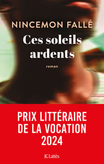Ces soleils ardents - Prix Voix d'Afriques 2024, Prix littéraire de la Vocation 2024