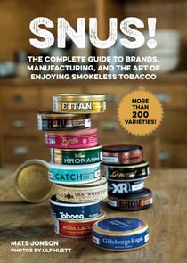 Snus! - The Complete Guide to Brands, Manufacturing, and Art of Enjoying Smokeless Tobacco