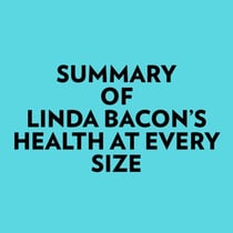 Summary of Linda Bacon's Health at Every Size