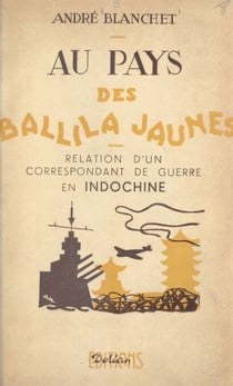 Au pays des Ballila jaunes - Relation d'un correspondant de guerre en Indochine