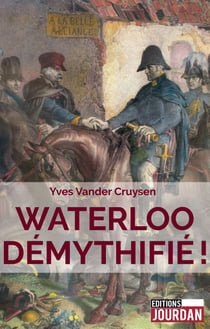Waterloo démythifié ! - Essai historique