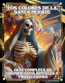 Los Colores de la Santa Muerte: Guía Completa de Significados, Rituales y Protecciones (Spanish Edition)