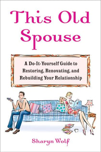 This Old Spouse - Tips and Tools for Keeping the Honeymoon Glow
