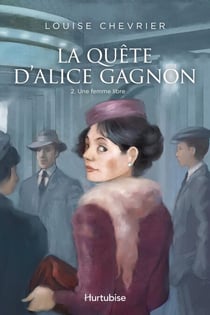 La Quête d'Alice Gagnon - Tome 2 - Une femme libre