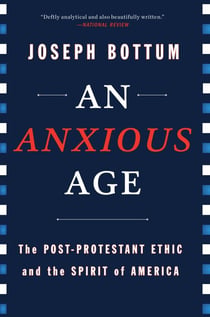 An Anxious Age - The Post-Protestant Ethic and the Spirit of America