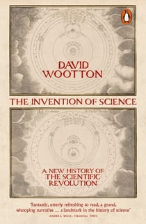 The Invention of Science - A New History of the Scientific Revolution