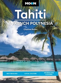 Moon Tahiti & French Polynesia - Best Beaches, Local Culture, Snorkeling & Diving