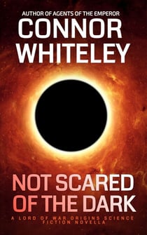 Not Scared Of The Dark: A Lord Of War Origins Science Fiction Novella - Lord Of War Origins Science Fiction Trilogy, #1