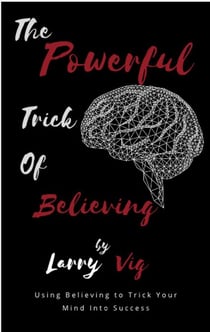The Powerful Trick of Believing