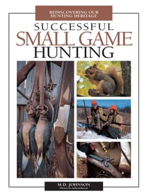 Successful Small Game Hunting - Rediscovering Our Hunting Heritage