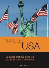Vivre les USA - Le guide pratique de la vie aux États-Unis d'Amérique