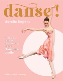 Danse ! - Conseils, astuces et souvenirs d'une danseuse étoile