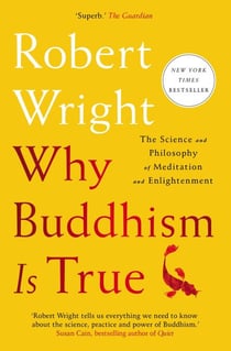 Why Buddhism is True - The Science and Philosophy of Meditation and Enlightenment