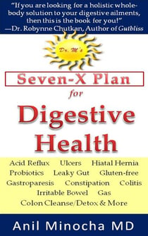 Dr. M’s Seven-X Plan for Digestive Health: Acid Reflux, Ulcers, Hiatal Hernia, Probiotics, Leaky Gut,  Gluten-free, Gastroparesis, Constipation, Colitis, Irritable Bowel,  Gas, Colon Cleanse/Detox & M