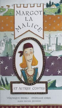 Margot la Malice et autres contes - Huit héroïnes d'ici et d'ailleurs