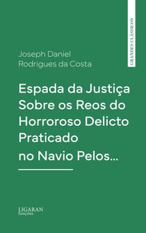 Espada da Justiça Sobre os Reos do Horroroso Delicto Praticado no Navio Pelos…