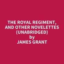The Royal Regiment, and Other Novelettes (UNABRIDGED) - optional