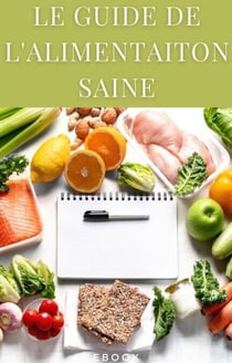 Le guide de l’alimentation saine - Nutrition