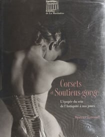 Corsets et soutiens-gorge - L'épopée du sein de l'Antiquité à nos jours