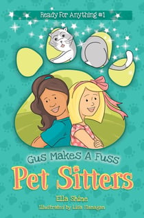 Gus Makes A Fuss - Pet Sitters: Ready For Anything #1 - Pet Sitters: Ready For Anything