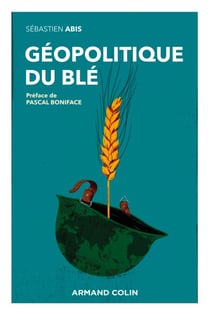 Géopolitique du blé - Un produit vital pour la sécurité mondiale