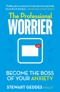 The Professional Worrier - Become the Boss of Your Anxiety
