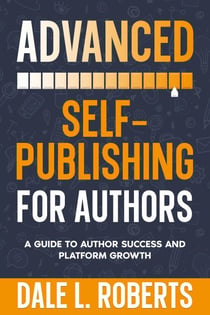 Advanced Self-Publishing for Authors - Self-Publishing with Dale, #2