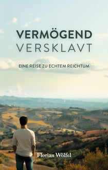 Vermögend versklavt - Eine Reise zu echtem Reichtum