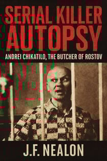 Serial Killer Autopsy: Andrei Chikatilo, The Butcher of Rostov - Serial Killer Autopsy, #35