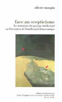 Face au scepticisme - 1967-1993, Les mutations du paysage intellectuel ou l'invention de l'intellectuel démocratique