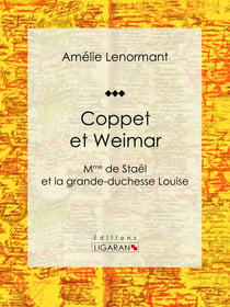 Coppet et Weimar - Mme de Staël et la grande-duchesse Louise