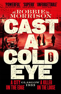 Cast a Cold Eye - A Gritty Historical Crime Thriller Set in 1930s Glasgow