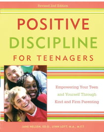 Positive Discipline for Teenagers, Revised 2nd Edition - Empowering Your Teens and Yourself Through Kind and Firm Parenting
