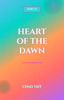 Heart of the Dawn: Part VI