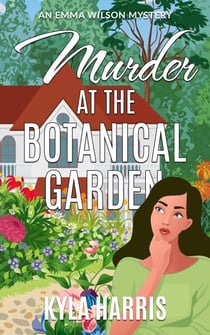 Murder at the Botanical Garden - An Emma Wilson Mystery, #2
