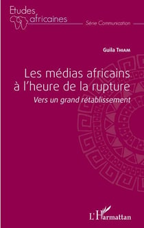 Les médias africains à l'heure de la rupture - Vers un grand rétablissement