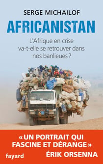 Africanistan - L'Afrique en crise va-t-elle se retrouver dans nos banlieues ?