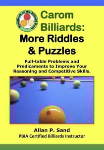 Carom Billiards: More Riddles &amp; Puzzles - Full-Table Quagmires and Quandaries