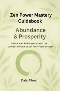 Zen Power Mastery Guidebook: Abundance &amp; Prosperity - Zen Power Mastery Guidebooks, #3