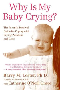 Why Is My Baby Crying? - The Parent's Survival Guide for Coping with Crying Problems and Colic
