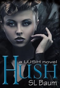 Hush (a LUSH novel) - LUSH, #2