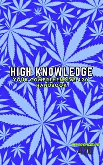 High Knowledge: Your Comprehensive 420 Handbook