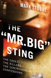 The “Mr. Big” Sting - The Cases, the Killers, the Controversial Confessions
