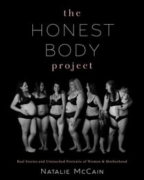 The Honest Body Project - Real Stories and Untouched Portraits of Women & Motherhood