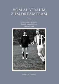 Vom Albtraum zum Dreamteam - Erinnerungen an meine Zeit als Jugend-Kicker 1963 bis 1965