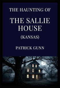 The Haunting of the Sallie House (Kansas)