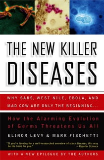 The New Killer Diseases - How the Alarming Evolution of Germs Threatens Us All