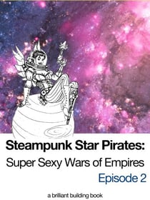 Steampunk Star Pirates: Super Sexy Wars of Empires Episode 2 - Steampunk Star Pirates, #2