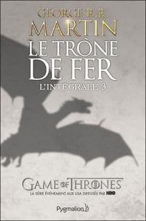 Le Trône de Fer - L'Intégrale 3 (Tomes 6 à 9) - Les Brigands - L'Épée de feu - Les Noces pourpres - La Loi du régicide