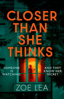 Closer Than She Thinks - A gripping psychological thriller with a heart-stopping twist